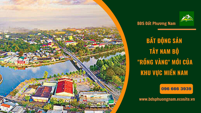 Bất động sản Tây Nam Bộ - "Rồng vàng" mới của khu vực Miền Nam