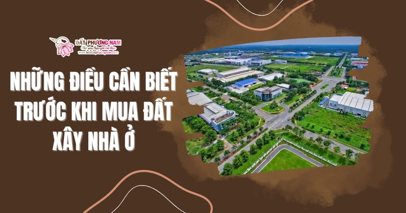 NHỮNG ĐIỀU CẦN BIẾT TRƯỚC KHI MUA ĐẤT XÂY NHÀ Ở