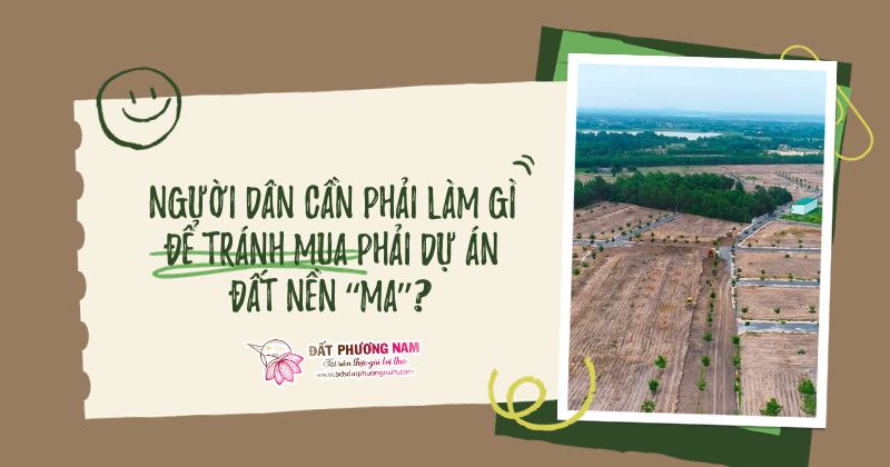 NGƯỜI DÂN CẦN PHẢI LÀM GÌ ĐỂ TRÁNH MUA PHẢI DỰ ÁN ĐẤT NỀN “MA”?